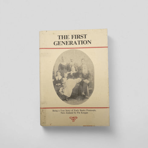 The First Generation – Pat Keegan (Banks Peninsula NZ History) - Books Worth Keeping
